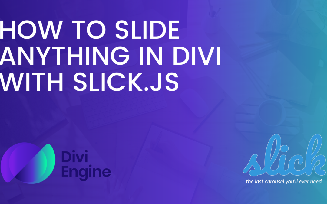 How to slide anything in Divi using Slick.js slider