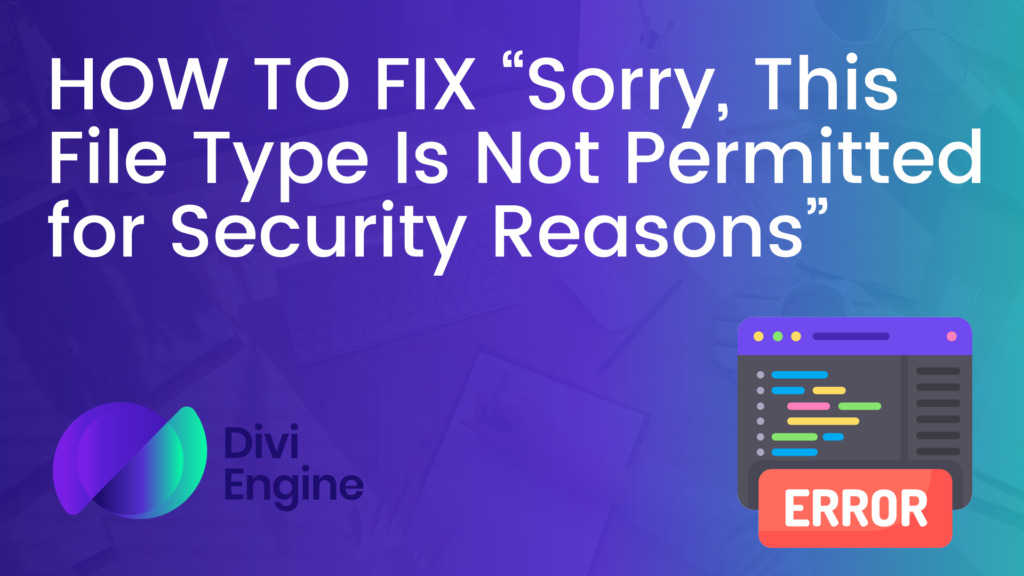 HOW TO FIX “Sorry, This File Type Is Not Permitted for Security Reasons”