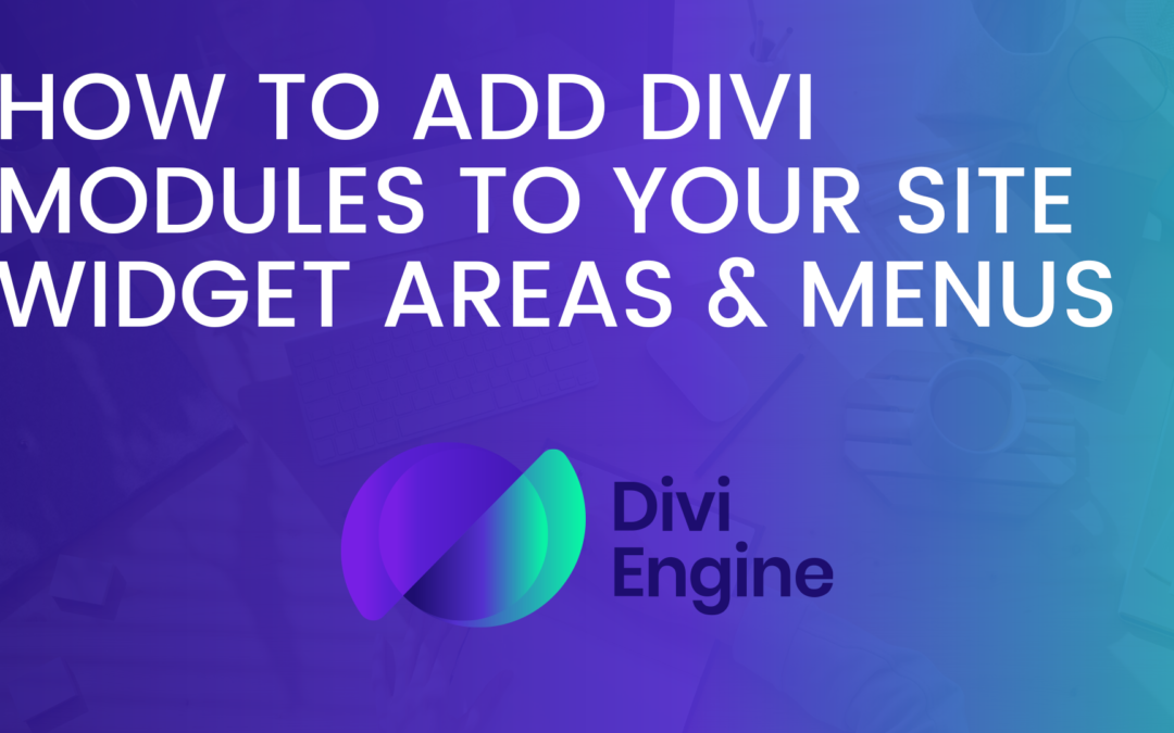 How to Add Divi Modules to your site Widget Areas and Menus