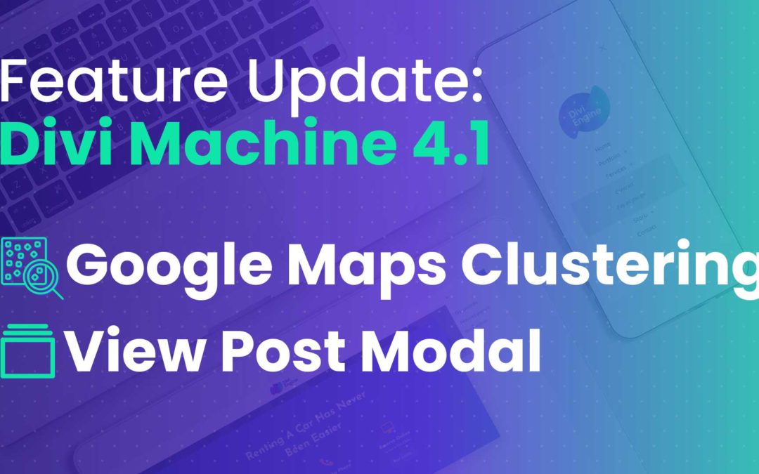 Divi Machine 4.1 Feature Update: Google Maps Clustering and View Post Modal!