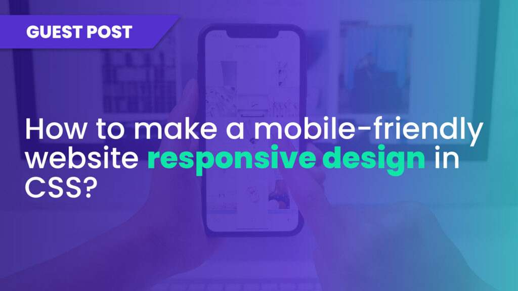 How to make a mobile-friendly website responsive design in CSS?