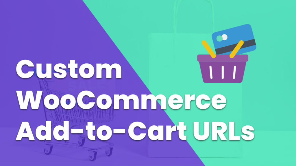 Guide to creating custom WooCommerce "Add-to-Cart" URLs using no plugins.