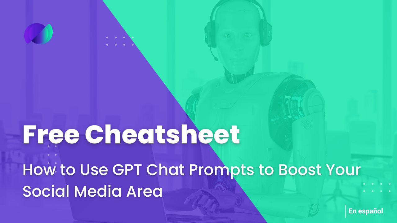 How to Use GPT Chat Prompts to Boost Your Social Media Area in Your Agency: Free Cheatsheet Inside