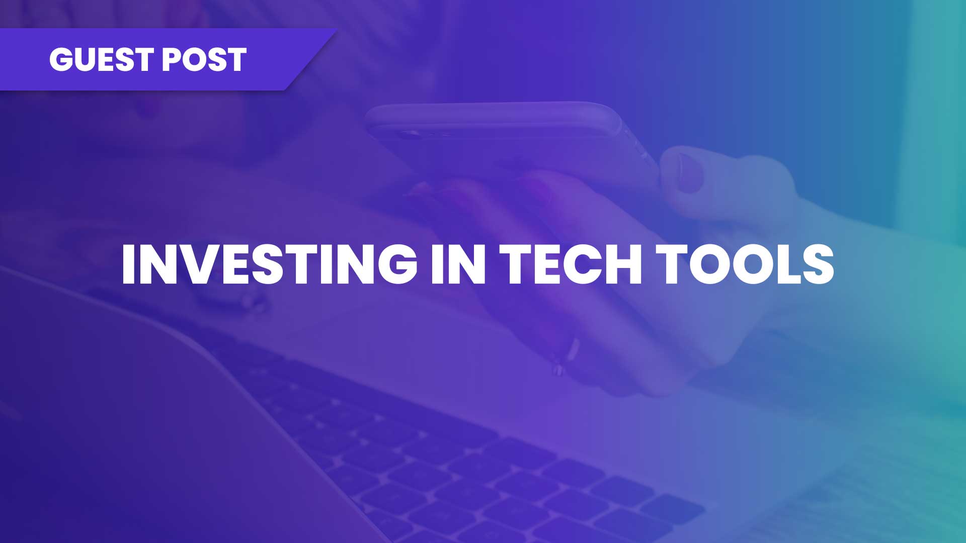 Why Investing in Tech Tools Is Vital for Your Small Business