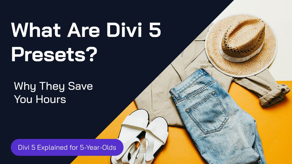 What Are Divi 5 Presets? (And Why They Save You Hours)